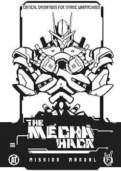 The Mecha Hack; Mission manual - Critical Operators for titanic warmachines
