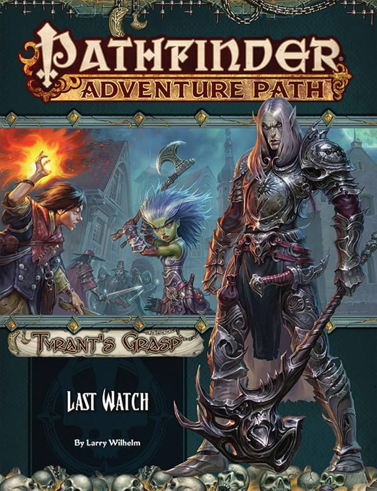 Pathfinder Adventure Path: Tyrant's Grasp - Last Watch - Larry Wilhem